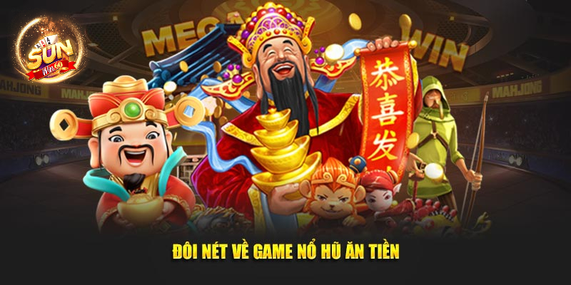 Đôi nét về game nổ hũ ăn tiền