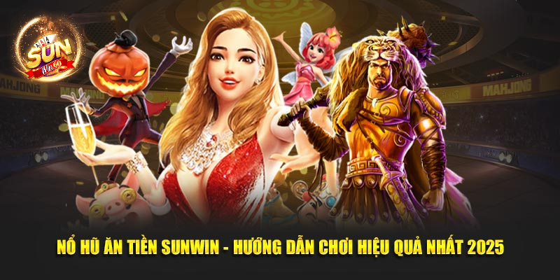 No Hu An Tien Sunwin Huong Dan Choi Hieu Qua Nhat 2025