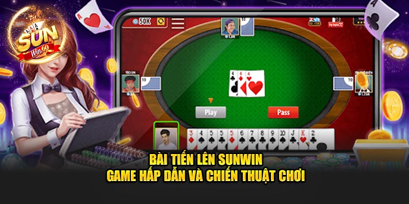 bai-tien-len-sunwin-game-hap-dan-va-chien-thuat-choi