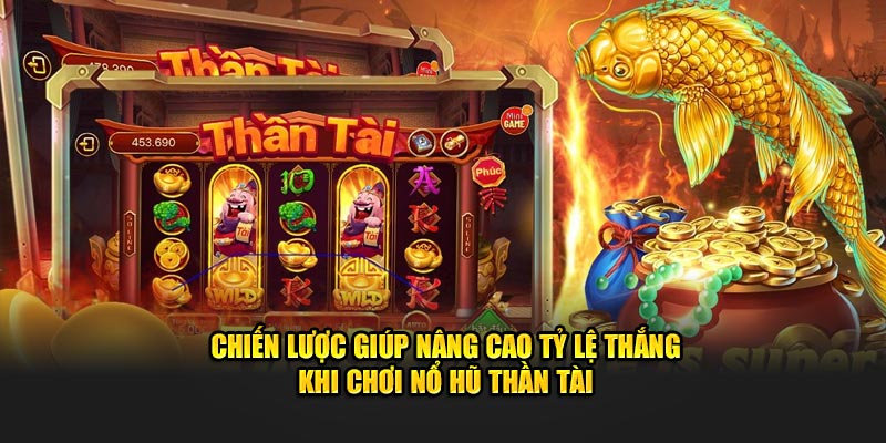 Chiến lược giúp nâng cao tỷ lệ thắng khi chơi Nổ Hũ Thần Tài