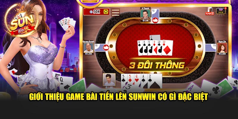 gioi-thieu-game-bai-tien-len-sunwin-co-gi-dac-biet