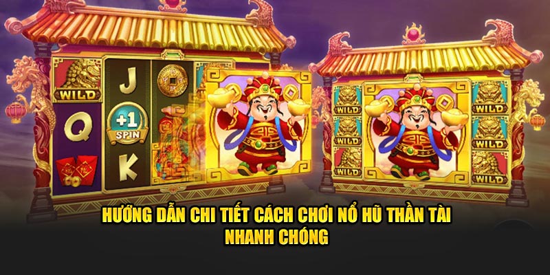 Hướng dẫn chi tiết cách chơi Nổ Hũ Thần Tài nhanh chóng