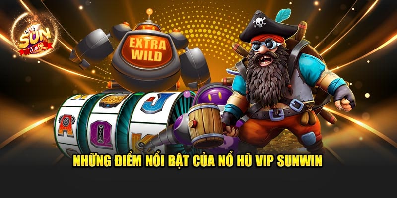 Những điểm nổi bật của Nổ Hũ VIP 