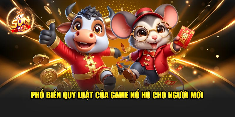 Phổ biến quy luật của game nổ hũ cho người mới