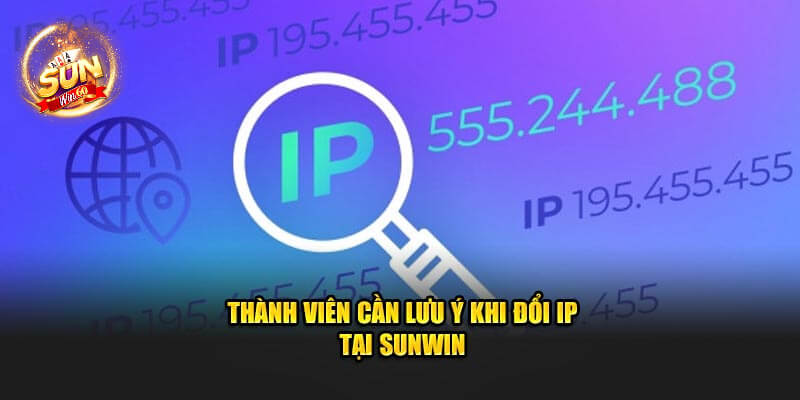 lưu ý khi đổi IP tại Sunwin