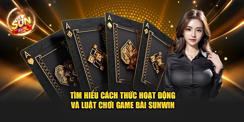 tim-hieu-cach-thuc-hoat-dong-va-luat-choi-game-bai-sunwin-min