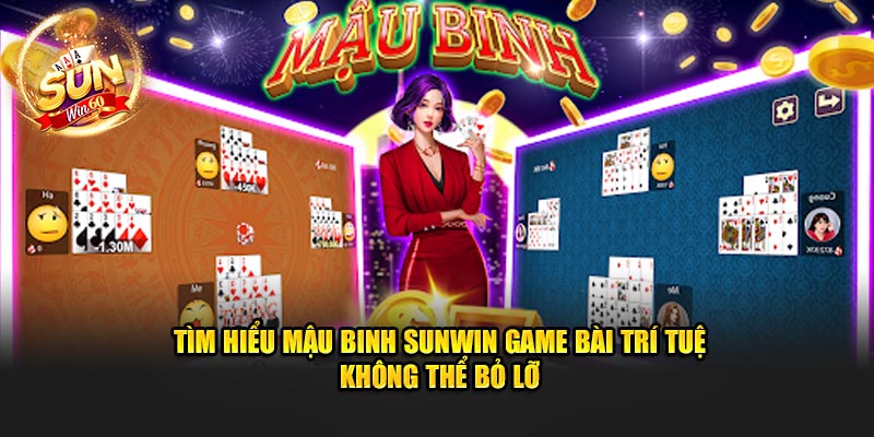 tim-hieu-mau-binh-sunwin-game-bai-tri-tue-khong-the-bo-lo