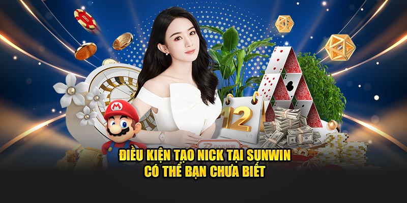 Điều kiện tạo nick tại Sunwin có thể bạn chưa biết